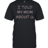 I told my mom about u  Classic Men's T-shirt