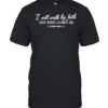 I will walk by faith even when I cannot see 2 corinthians 5 7  Classic Men's T-shirt