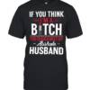 IF YOU THINK I'M A BICTH T- Classic Men's T-shirt