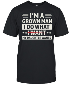 I'M A GROWN MAN I DO THAT I WANT T- Classic Men's T-shirt
