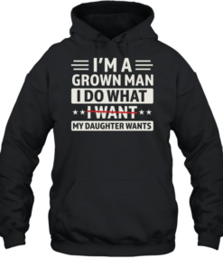 I'M A GROWN MAN I DO THAT I WANT T- Unisex Hoodie
