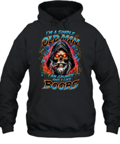 I'M A SIMPLE OLD MAN I AM GRUMPY AND I LIKE BOOBS Unisex Hoodie