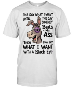 I'MA SAY WHAT I WANT UNTIL THE DAY SOMEBODY BEAT MY AS  Classic Men's T-shirt
