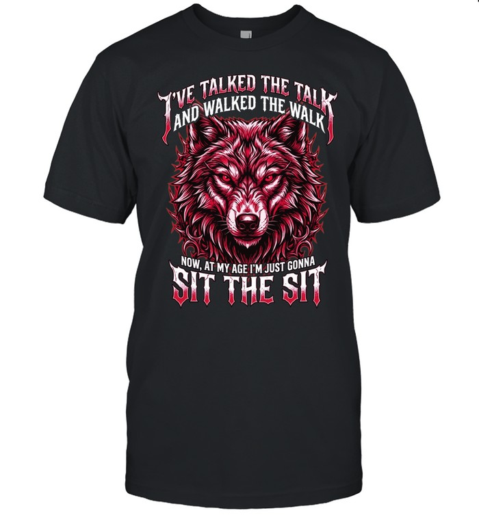 I'VE TALKED THE TALK AND WALKED THE WALK NOW, AT MY AGE I'M JUST GONNA SIT THE SIT Classic Men's T-shirt