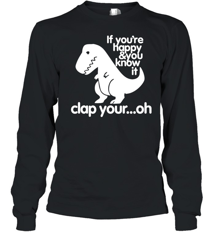 If You're Happy & You Know It Long Sleeved T-shirt