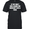If they don’t give a damn you shouldn’t give a fuck  Classic Men's T-shirt