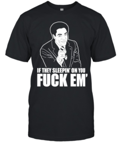 If they sleepin’ on you fuck em’  Classic Men's T-shirt