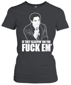 If they sleepin’ on you fuck em’  Classic Women's T-shirt