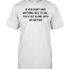 If you don’t have anything nice to say you’d get along with my mother Classic Men's T-shirt