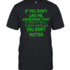 If you dont like me remember that Classic Men's T-shirt