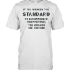If you weaken the standard to accommodate incompetence you weaken the culture Classic Men's T-shirt