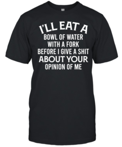 I'll Eat A Bowl Of Water  Classic Men's T-shirt