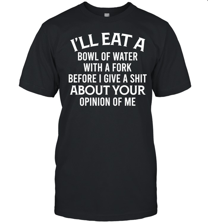 I'll Eat A Bowl Of Water Classic Men's T-shirt