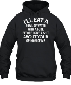 I'll Eat A Bowl Of Water Unisex Hoodie