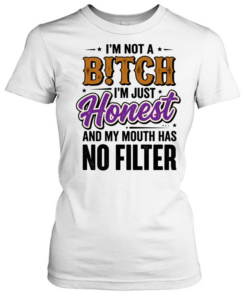 I'm Not A BITCH I'm Just Honest T- Classic Women's T-shirt