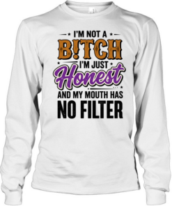 I'm Not A BITCH I'm Just Honest T- Long Sleeved T-shirt