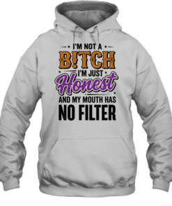 I'm Not A BITCH I'm Just Honest T- Unisex Hoodie