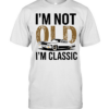 I'm Not Old I'm Classic  Classic Men's T-shirt