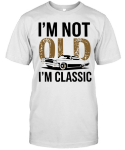I'm Not Old I'm Classic  Classic Men's T-shirt