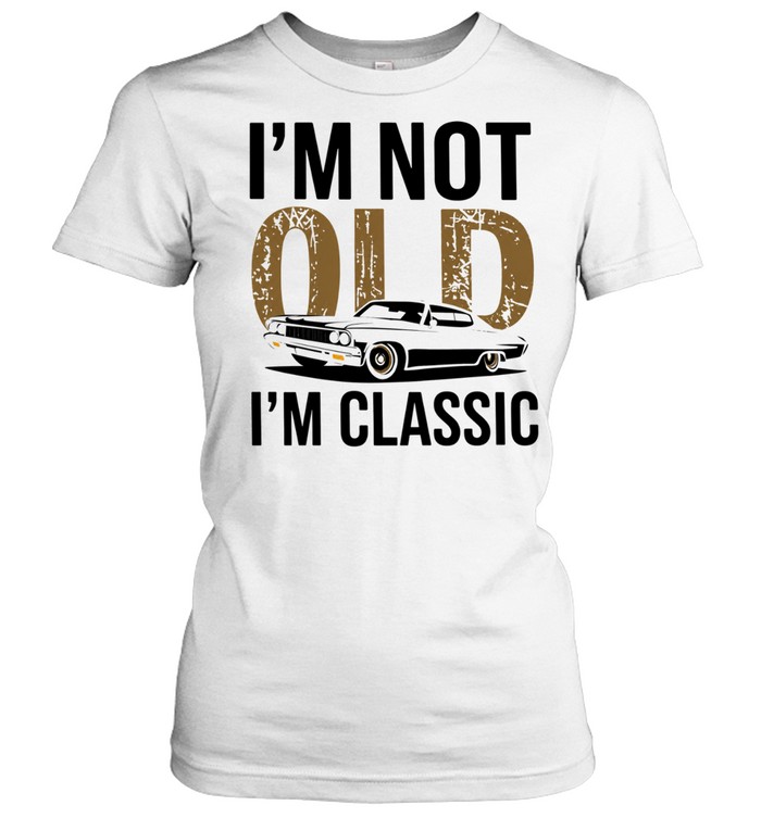 I'm Not Old I'm Classic Classic Women's T-shirt