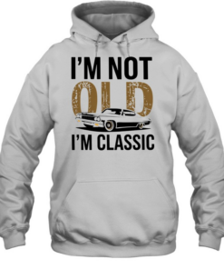 I'm Not Old I'm Classic Unisex Hoodie