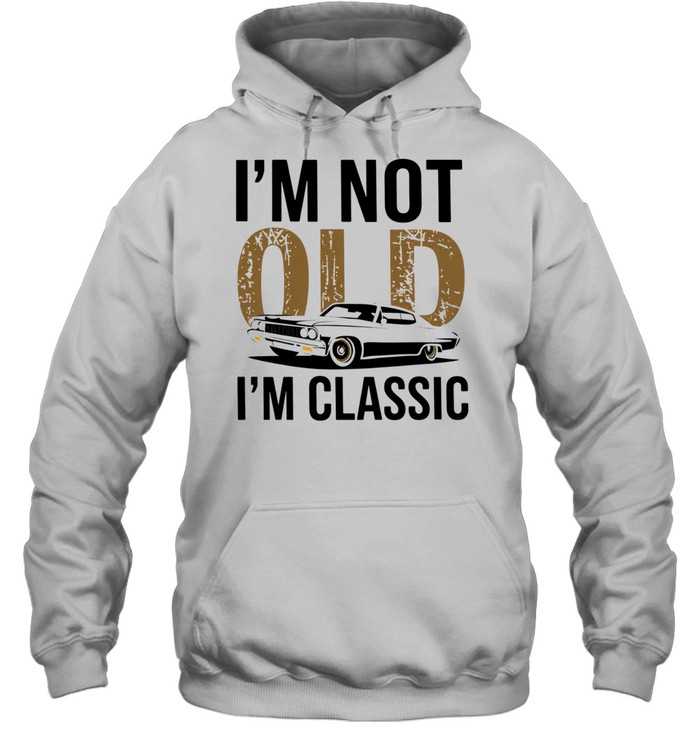 I'm Not Old I'm Classic Unisex Hoodie