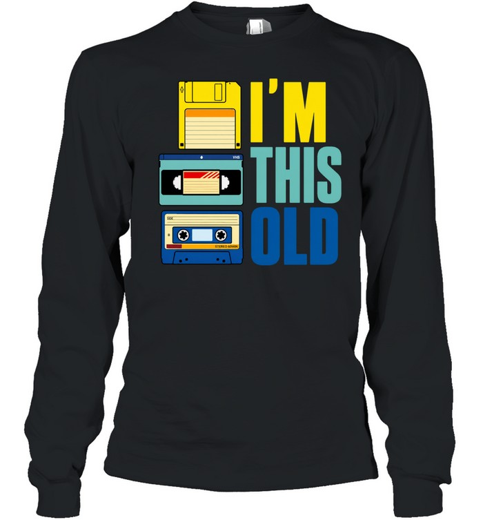 I'm This Old Long Sleeved T-shirt