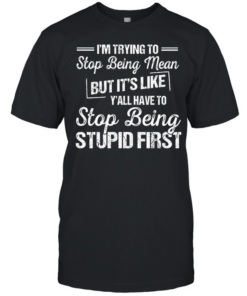 I'm Trying To Stop Being Mean  Classic Men's T-shirt