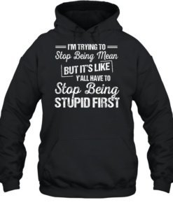 I'm Trying To Stop Being Mean Unisex Hoodie
