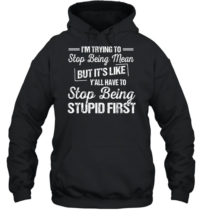 I'm Trying To Stop Being Mean Unisex Hoodie