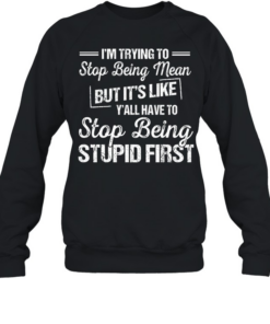 I'm Trying To Stop Being Mean Unisex Sweatshirt