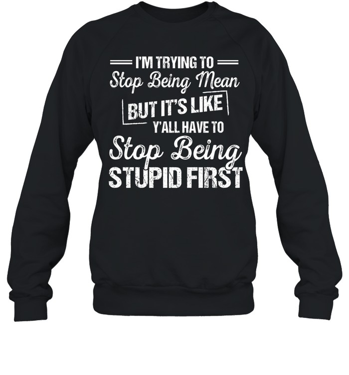 I'm Trying To Stop Being Mean Unisex Sweatshirt