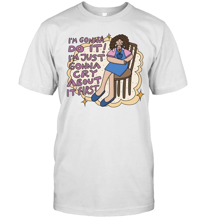 I’m gonna do it I’m just gonna cry about it first Classic Men's T-shirt