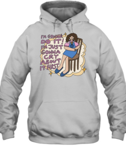 I’m gonna do it I’m just gonna cry about it first Unisex Hoodie