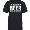 I’m holding a beer so year I’m pretty busy  Classic Men's T-shirt