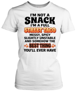 I’m not a snack I’m a full street taco best thing you’ll ever have humor  Classic Women's T-shirt