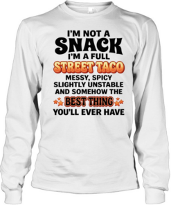 I’m not a snack I’m a full street taco best thing you’ll ever have humor  Long Sleeved T-shirt