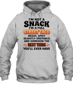 I’m not a snack I’m a full street taco best thing you’ll ever have humor  Unisex Hoodie