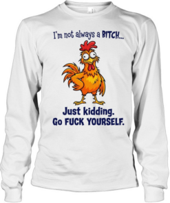 I'm not always a BITCH  Long Sleeved T-shirt