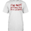 I’m not getting old I’m a legend Classic Men's T-shirt