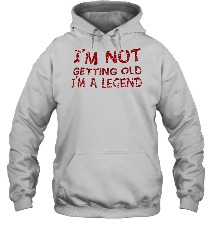 I’m not getting old I’m a legend Unisex Hoodie