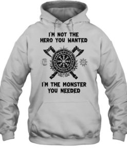 I’m not the hero you wanted I’m the monster you needed Tee Unisex Hoodie