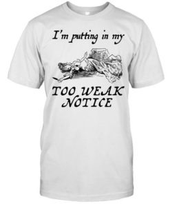 I’m putting in my too weak notice  Classic Men's T-shirt
