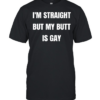 I’m straight but my butt is gay  Classic Men's T-shirt