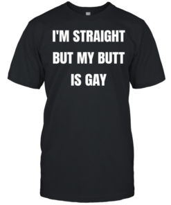 I’m straight but my butt is gay  Classic Men's T-shirt