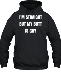 I’m straight but my butt is gay  Unisex Hoodie