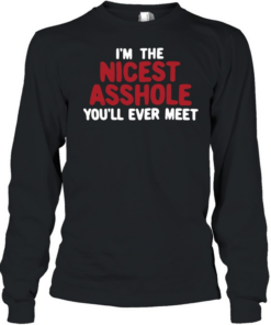 I’m the nicest asshole you’ll ever meet Long Sleeved T-shirt