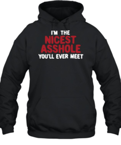 I’m the nicest asshole you’ll ever meet Unisex Hoodie