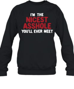 I’m the nicest asshole you’ll ever meet Unisex Sweatshirt