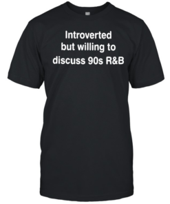 Introverted But Willing To Discuss 90s R&B Funny  Classic Men's T-shirt